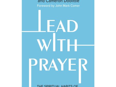 Lead with Prayer: The Spiritual Habits of World-Changing Leaders (Paperback) Supply