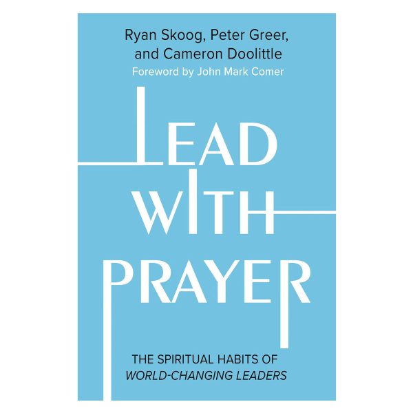 Lead with Prayer: The Spiritual Habits of World-Changing Leaders (Paperback) Supply