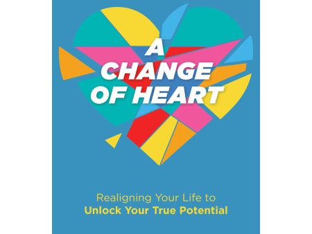 A Change of Heart: Realigning Your Life to Unlock Your True Potential (Paperback) For Discount