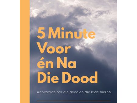 5 Minute Voor En Na Die Dood: Antwoorde Oor Die Dood En Die Lewe Hierna Nuwe Uitgawe SB Online Sale