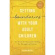 Setting Boundaries With Your Adult Children: 6 Steps To Hope & Healing   Parents Cheap